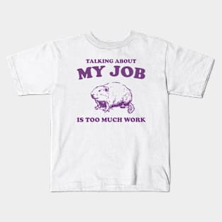 Talking About My Job Is Too Much Work Shirt, Funny Capybara Meme Kids T-Shirt